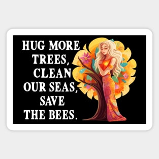 Hug More Trees Clean Our Seas Save The Bees Magnet